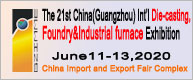 THE 21st CHINA(GUANGZHOU) INTERNATIONAL DIE CASTING,FOUNDRY & INDUSTRIAL FURNACE EXHIBITION